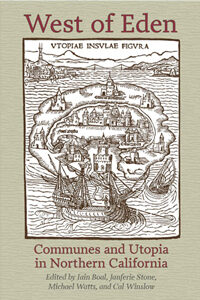 West of Eden: Communes and Communalism in Northern California edited by Iain Boal, Janferie Stone, Michael Watts, and Cal Winslow PM Press, 2012