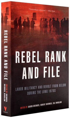 Rebel Rank and File:
Labor Militancy and Revolt from Below During the Long 1970s